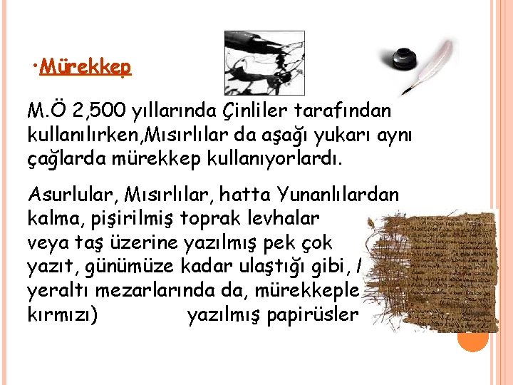  • Mürekkep M. Ö 2, 500 yıllarında Çinliler tarafından kullanılırken, Mısırlılar da aşağı