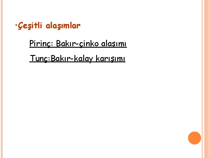  • Çeşitli alaşımlar Pirinç: Bakır-çinko alaşımı Tunç: Bakır-kalay karışımı 