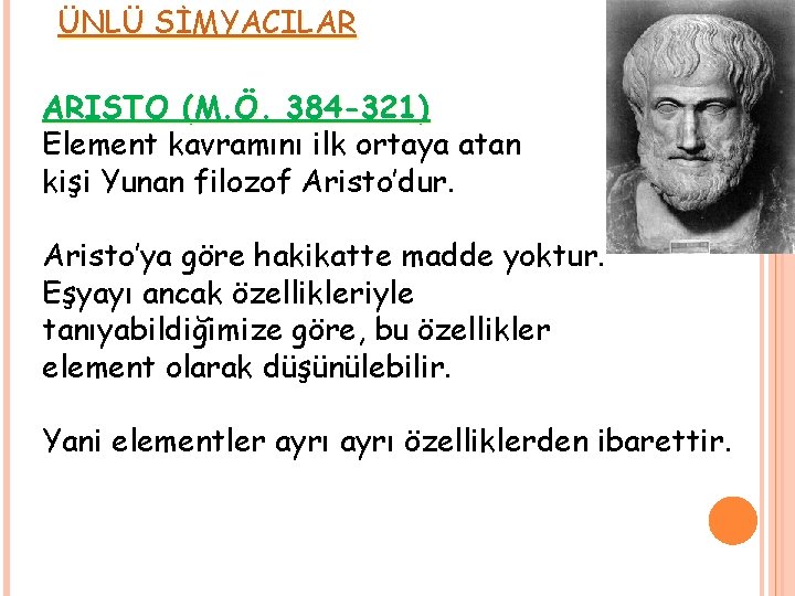 ÜNLÜ SİMYACILAR ARISTO (M. Ö. 384 -321) Element kavramını ilk ortaya atan kişi Yunan