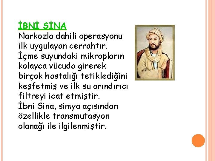 İBNİ SİNA Narkozla dahili operasyonu ilk uygulayan cerrahtır. İçme suyundaki mikropların kolayca vücuda girerek