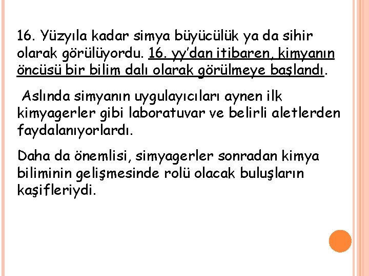 16. Yüzyıla kadar simya büyücülük ya da sihir olarak görülüyordu. 16. yy’dan itibaren, kimyanın