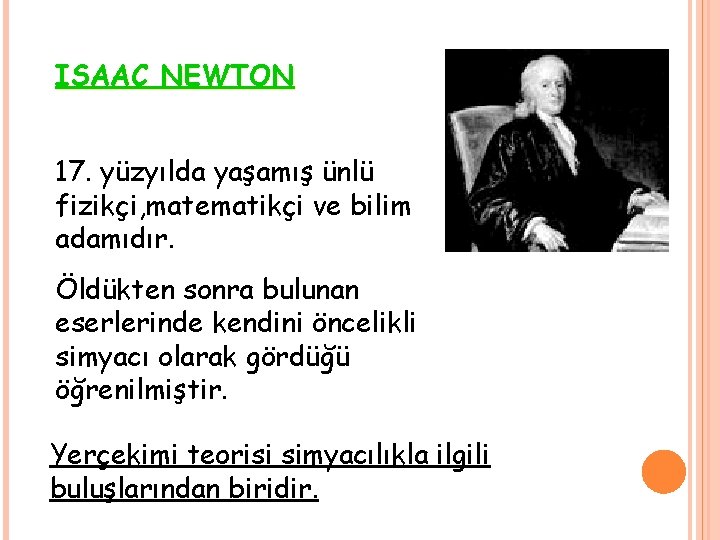 ISAAC NEWTON 17. yüzyılda yaşamış ünlü fizikçi, matematikçi ve bilim adamıdır. Öldükten sonra bulunan