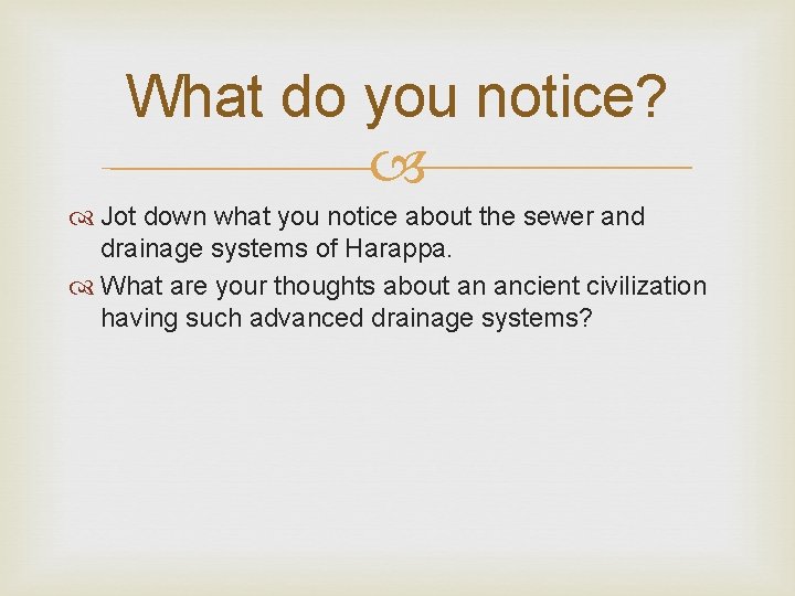 What do you notice? Jot down what you notice about the sewer and drainage