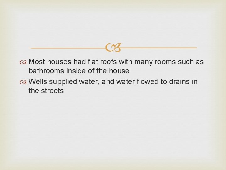  Most houses had flat roofs with many rooms such as bathrooms inside of