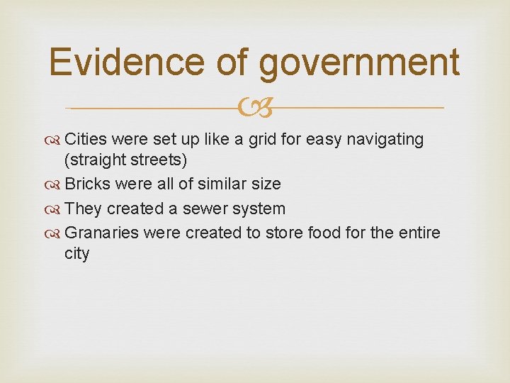 Evidence of government Cities were set up like a grid for easy navigating (straight