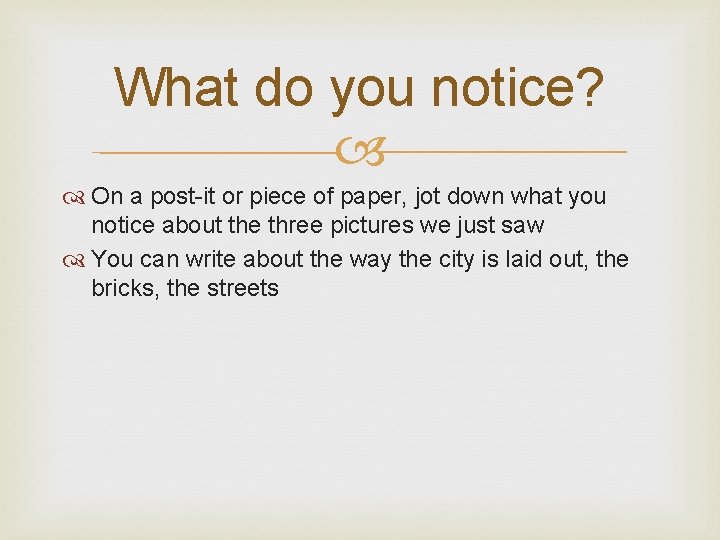 What do you notice? On a post-it or piece of paper, jot down what