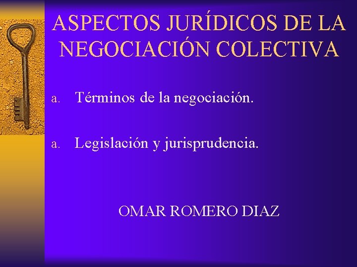 ASPECTOS JURÍDICOS DE LA NEGOCIACIÓN COLECTIVA a. Términos de la negociación. a. Legislación y