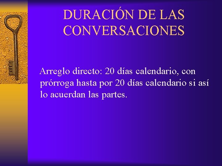 DURACIÓN DE LAS CONVERSACIONES Arreglo directo: 20 días calendario, con prórroga hasta por 20 DURACIÓN DE LAS CONVERSACIONES Arreglo directo: 20 días calendario, con prórroga hasta por 20