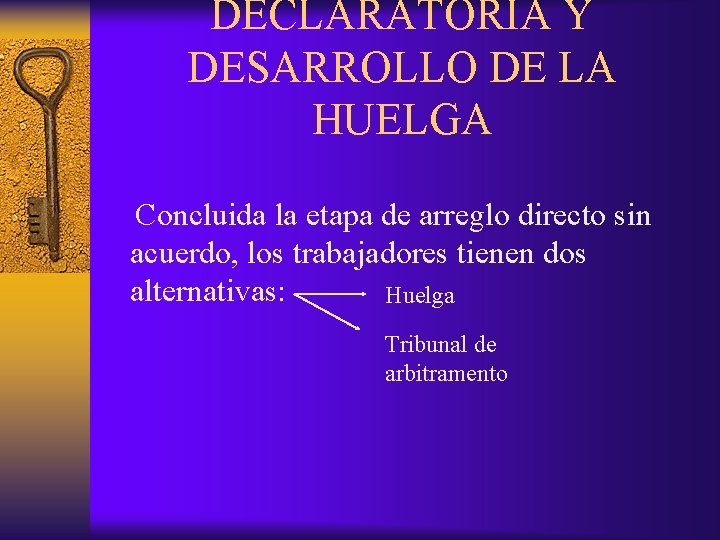 DECLARATORIA Y DESARROLLO DE LA HUELGA Concluida la etapa de arreglo directo sin acuerdo,