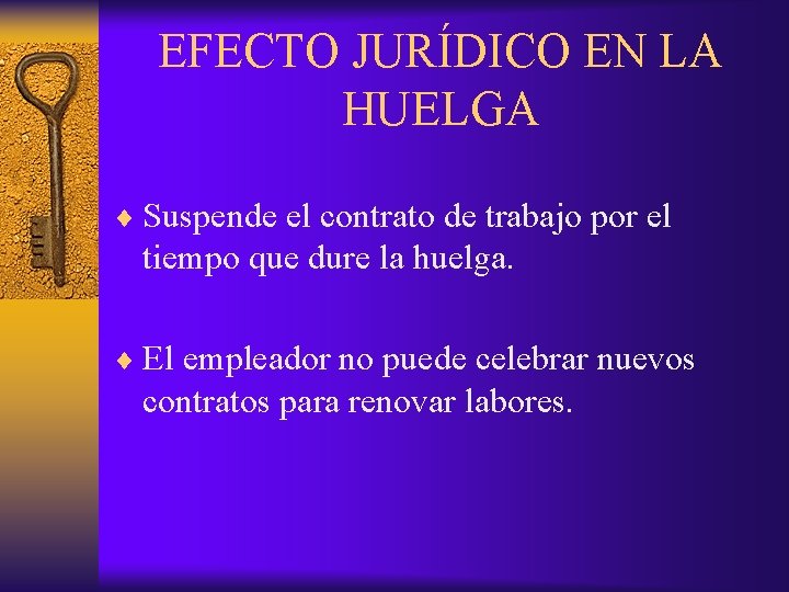 EFECTO JURÍDICO EN LA HUELGA ¨ Suspende el contrato de trabajo por el tiempo EFECTO JURÍDICO EN LA HUELGA ¨ Suspende el contrato de trabajo por el tiempo