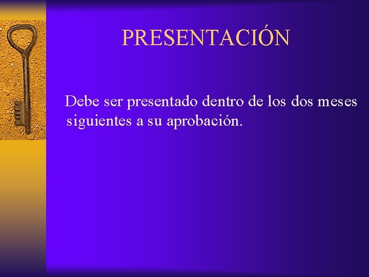 PRESENTACIÓN Debe ser presentado dentro de los dos meses siguientes a su aprobación. 