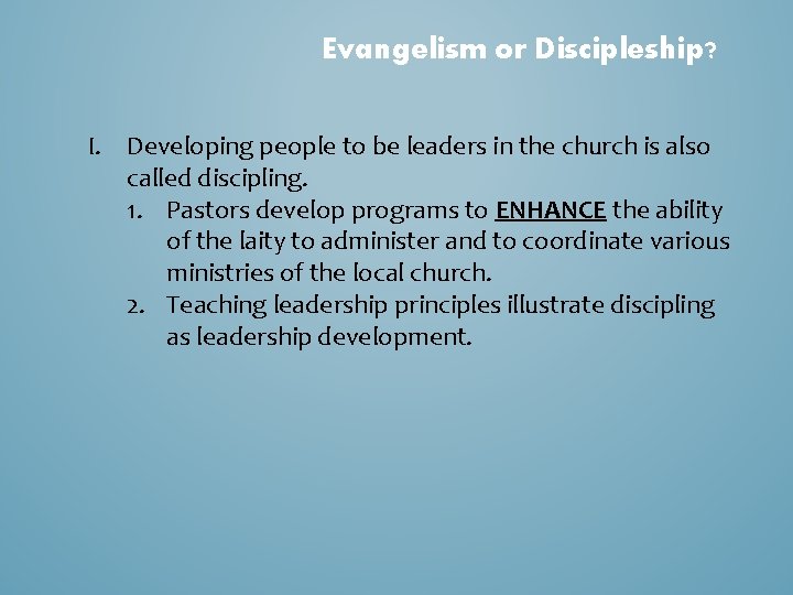 Evangelism or Discipleship? I. Developing people to be leaders in the church is also