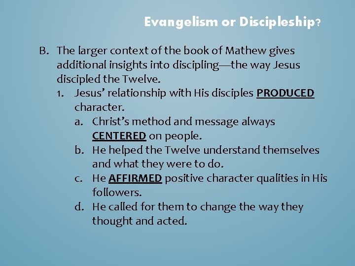 Evangelism or Discipleship? B. The larger context of the book of Mathew gives additional