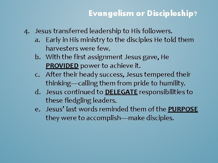 Evangelism or Discipleship? 4. Jesus transferred leadership to His followers. a. Early in His