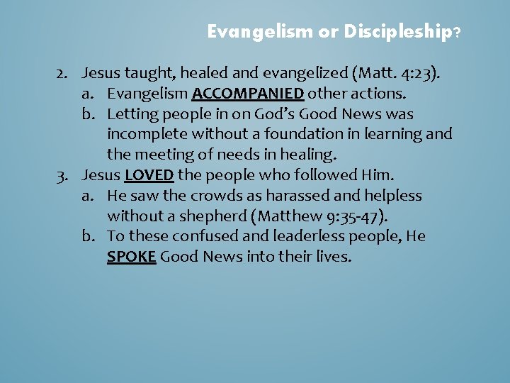 Evangelism or Discipleship? 2. Jesus taught, healed and evangelized (Matt. 4: 23). a. Evangelism