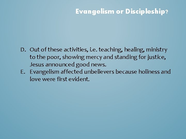 Evangelism or Discipleship? D. Out of these activities, i. e. teaching, healing, ministry to