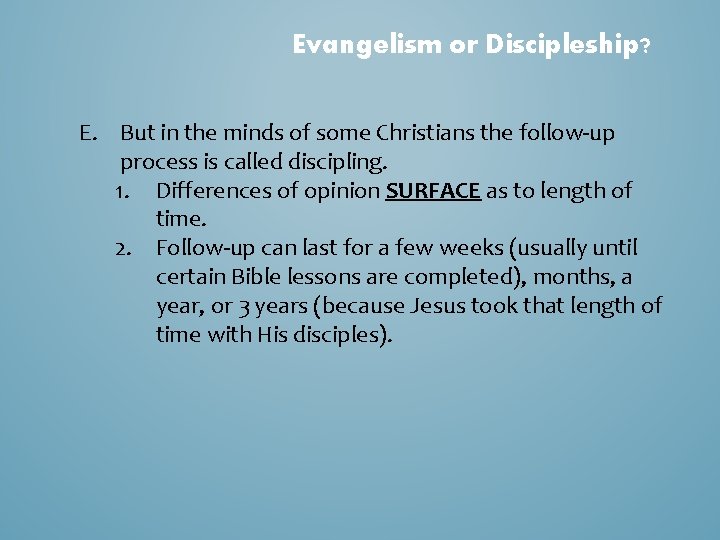 Evangelism or Discipleship? E. But in the minds of some Christians the follow-up process