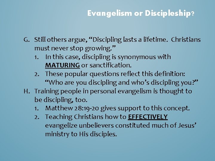 Evangelism or Discipleship? G. Still others argue, “Discipling lasts a lifetime. Christians must never