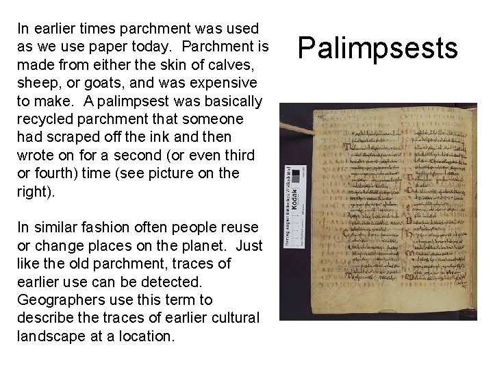 In earlier times parchment was used as we use paper today. Parchment is made