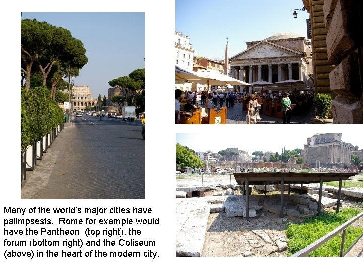 Many of the world’s major cities have palimpsests. Rome for example would have the