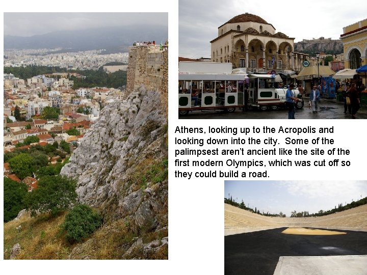 Athens, looking up to the Acropolis and looking down into the city. Some of