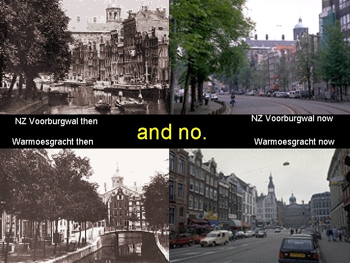  NZ Voorburgwal then Warmoesgracht then and no. NZ Voorburgwal now Warmoesgracht now 