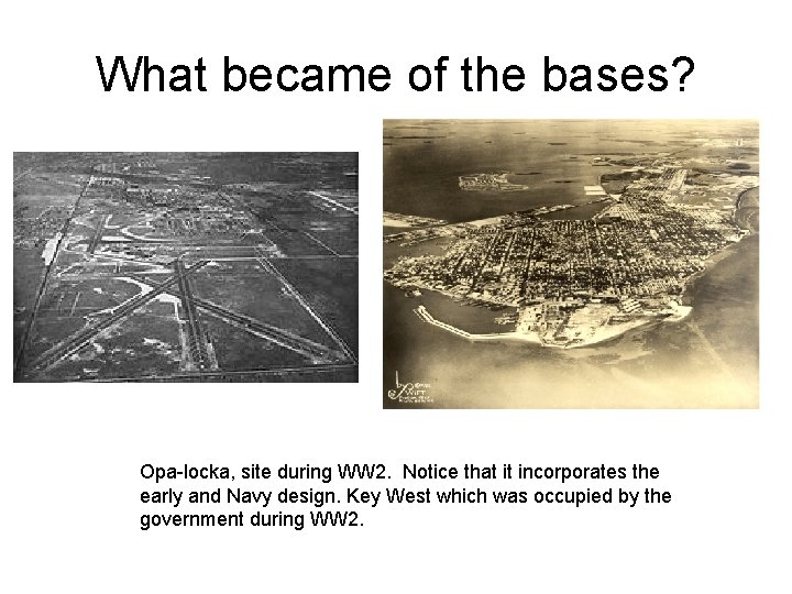 What became of the bases? Opa-locka, site during WW 2. Notice that it incorporates