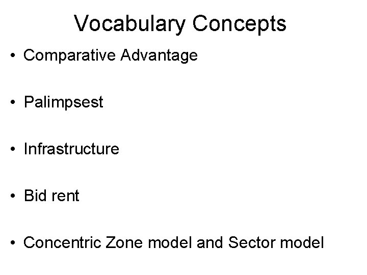 Vocabulary Concepts • Comparative Advantage • Palimpsest • Infrastructure • Bid rent • Concentric