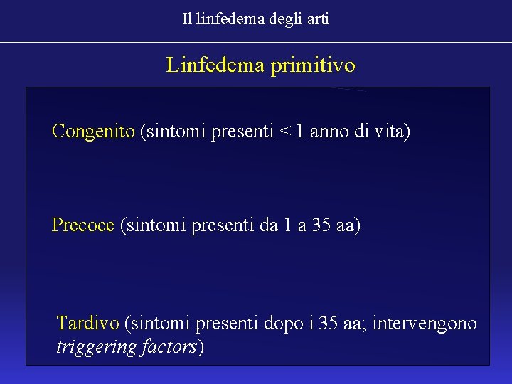 Il linfedema degli arti Linfedema primitivo Congenito (sintomi presenti < 1 anno di vita)