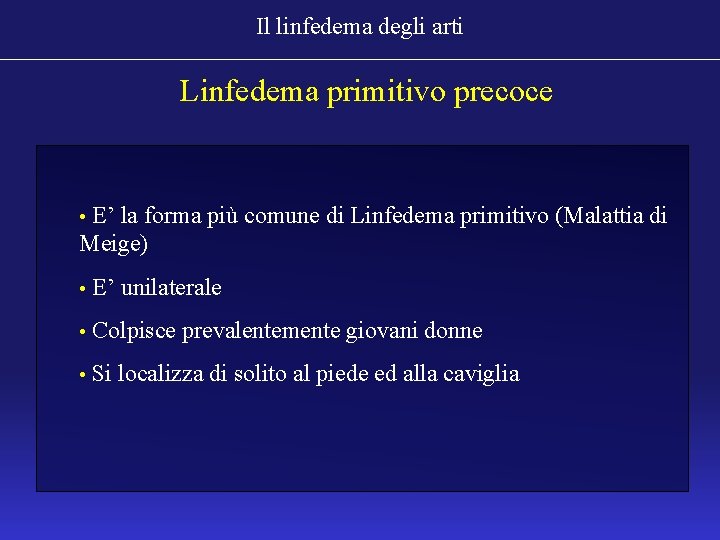 Il linfedema degli arti Linfedema primitivo precoce E’ la forma più comune di Linfedema