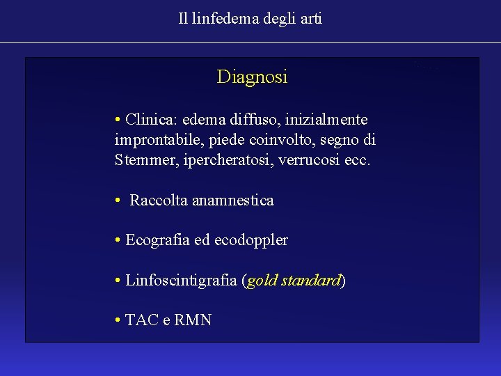 Il linfedema degli arti Diagnosi • Clinica: edema diffuso, inizialmente improntabile, piede coinvolto, segno