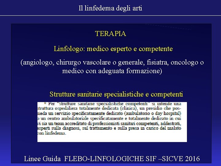 Il linfedema degli arti TERAPIA Linfologo: medico esperto e competente (angiologo, chirurgo vascolare o