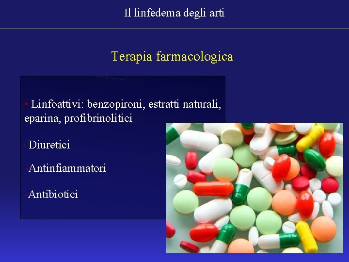 Il linfedema degli arti Terapia farmacologica • Linfoattivi: benzopironi, estratti naturali, eparina, profibrinolitici •