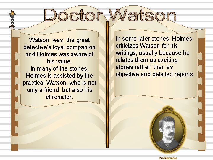 Watson was the great detective's loyal companion and Holmes was aware of his value.
