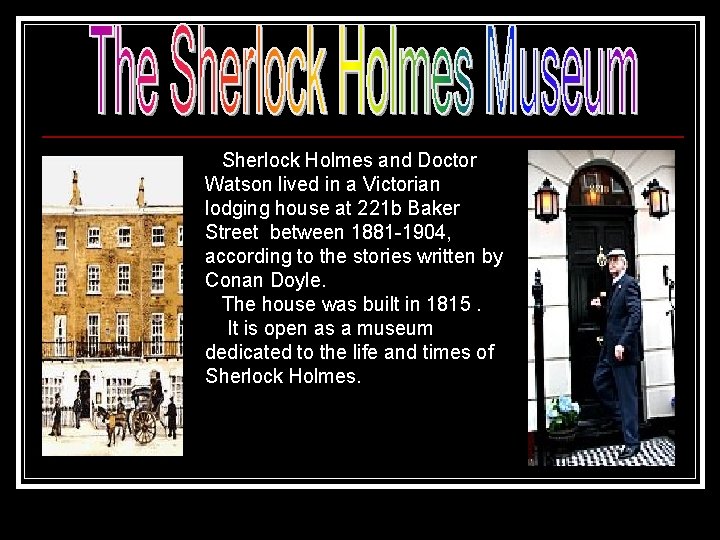  Sherlock Holmes and Doctor Watson lived in a Victorian lodging house at 221