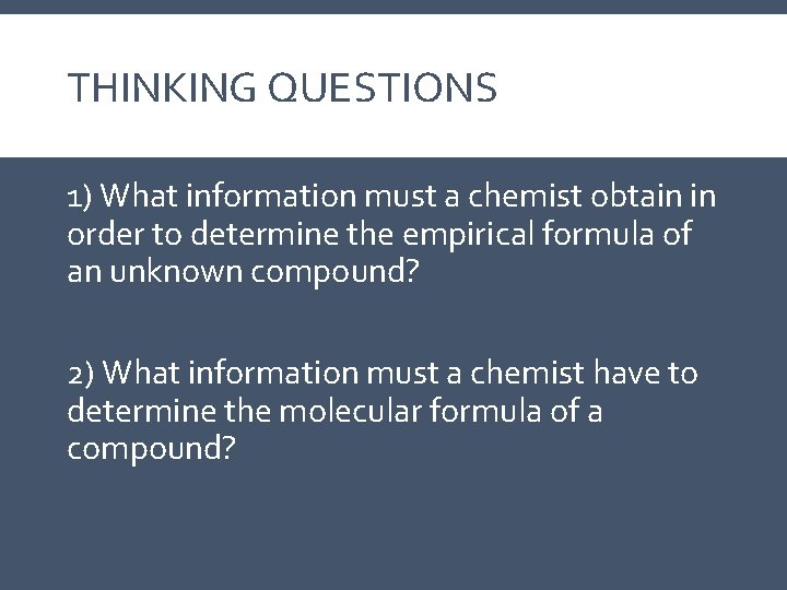 THINKING QUESTIONS 1) What information must a chemist obtain in order to determine the THINKING QUESTIONS 1) What information must a chemist obtain in order to determine the