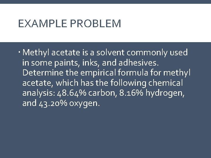 EXAMPLE PROBLEM Methyl acetate is a solvent commonly used in some paints, inks, and EXAMPLE PROBLEM Methyl acetate is a solvent commonly used in some paints, inks, and