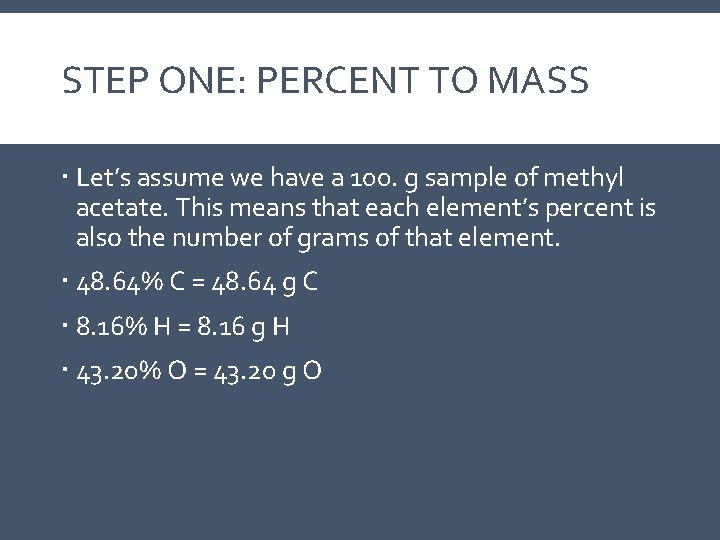 STEP ONE: PERCENT TO MASS Let’s assume we have a 100. g sample of STEP ONE: PERCENT TO MASS Let’s assume we have a 100. g sample of