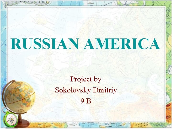 RUSSIAN AMERICA Project by Sokolovsky Dmitriy 9 B 