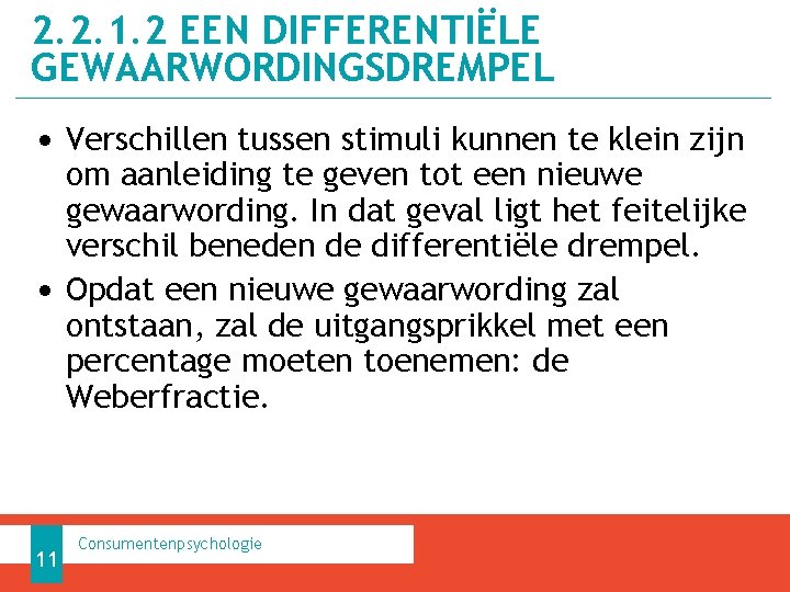 2. 2. 1. 2 EEN DIFFERENTIËLE GEWAARWORDINGSDREMPEL • Verschillen tussen stimuli kunnen te klein