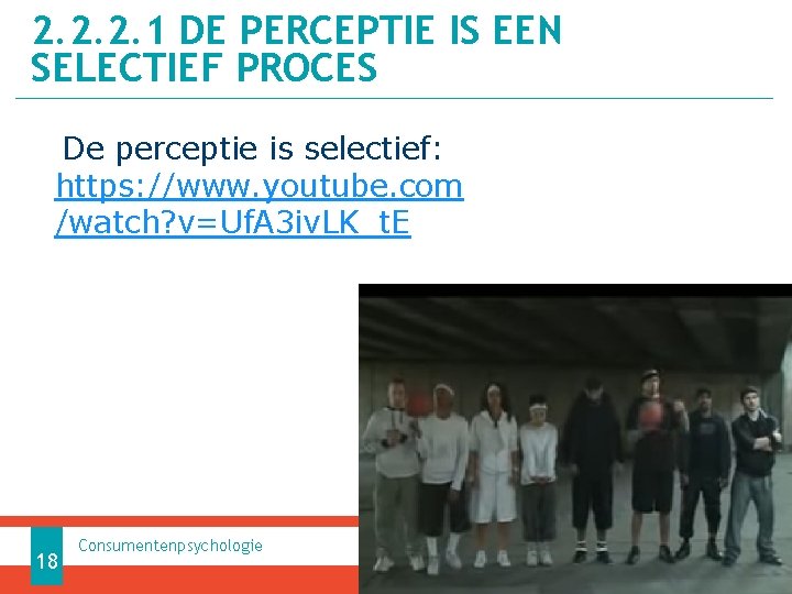 2. 2. 2. 1 DE PERCEPTIE IS EEN SELECTIEF PROCES De perceptie is selectief: