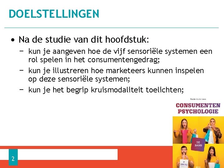 DOELSTELLINGEN • Na de studie van dit hoofdstuk: − kun je aangeven hoe de