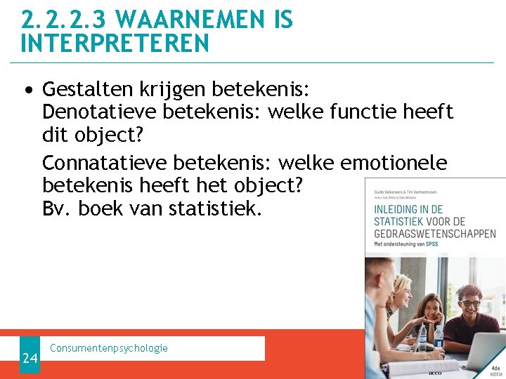 2. 2. 2. 3 WAARNEMEN IS INTERPRETEREN • Gestalten krijgen betekenis: Denotatieve betekenis: welke