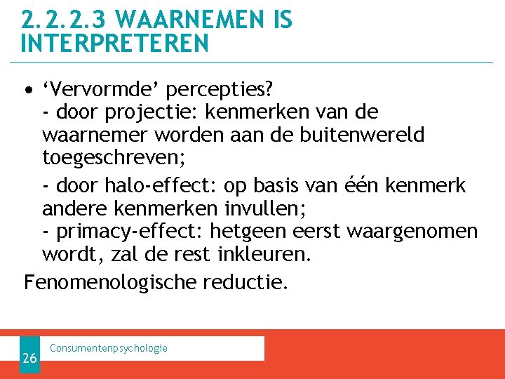2. 2. 2. 3 WAARNEMEN IS INTERPRETEREN • ‘Vervormde’ percepties? - door projectie: kenmerken