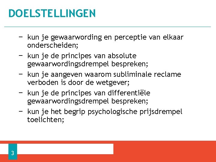 DOELSTELLINGEN − kun je gewaarwording en perceptie van elkaar onderscheiden; − kun je de