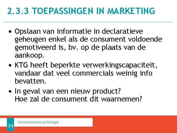 2. 3. 3 TOEPASSINGEN IN MARKETING • Opslaan van informatie in declaratieve geheugen enkel