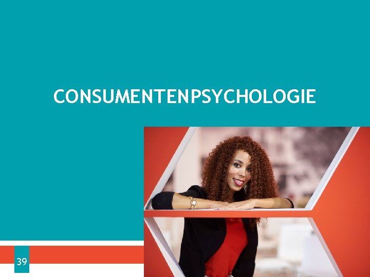 CONSUMENTENPSYCHOLOGIE 39 