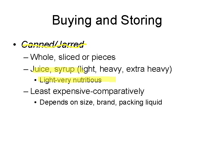 Buying and Storing • Canned/Jarred – Whole, sliced or pieces – Juice, syrup (light,