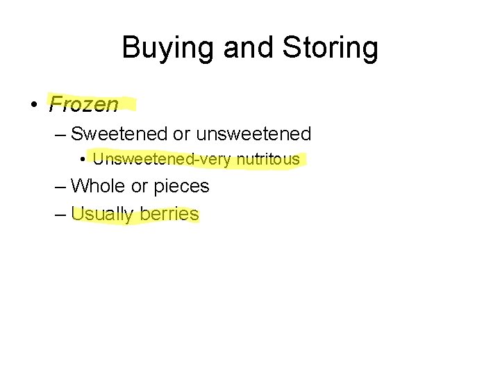 Buying and Storing • Frozen – Sweetened or unsweetened • Unsweetened-very nutritous – Whole