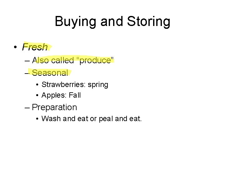 Buying and Storing • Fresh – Also called “produce” – Seasonal • Strawberries: spring